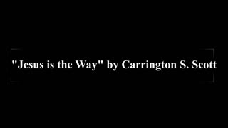 Carrington S. Scott - Jesus Is the Way (Music with Lyrics)
