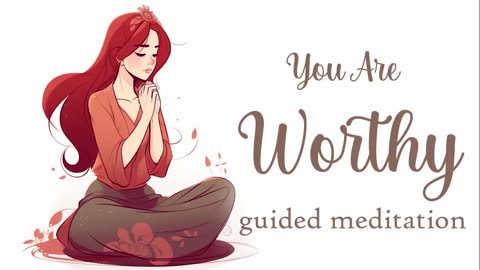 You Are Worthy (Guided Meditation)