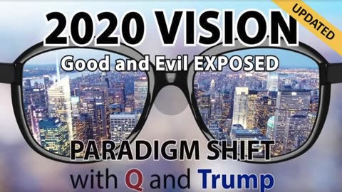 2020 Vision: Good and Evil Exposed! Paradigm Shift with Q and Trump