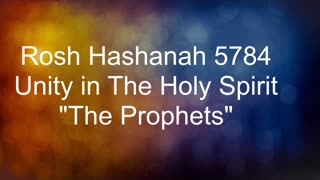 Rosh Hashanah 5784 "Unity in The Holy Spirit" The Prophets 09172023