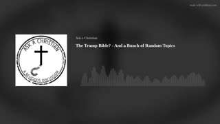 The Trump Bible? - And a Bunch of Random Topics