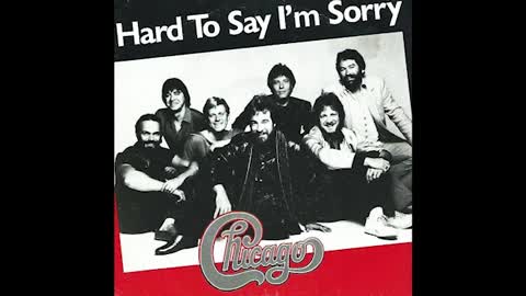 "HARD TO SAY I'M SORRY" FROM CHICAGO