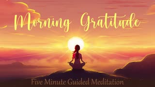 Morning Gratitude (5 Minute Guided Meditation)