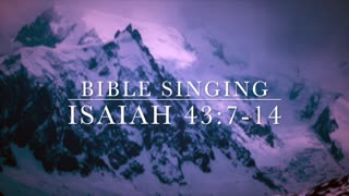 Isaiah Singing - 43:7-14, Singing from the Bible, Singing the Word