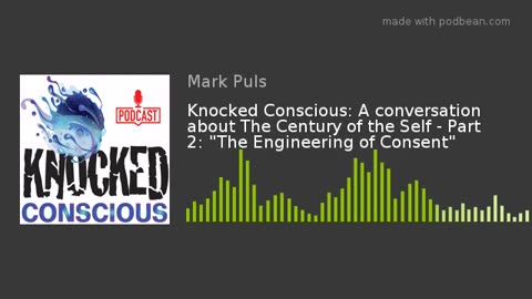 Knocked Conscious: We discuss The Century of the Self - Part 2: "The Engineering of Consent"