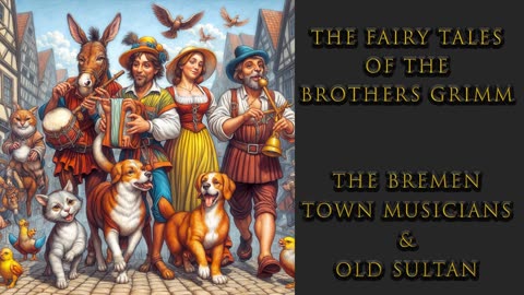 " The Bremen Town Musicians " & " Old Sultan " - The Fairy Tales of the Brothers Grimm