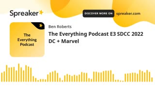The Everything Podcast S1 E3 - SDCC 2022 DC & Marvel PART 1