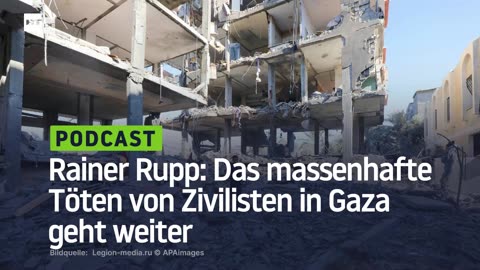 Rainer Rupp: Das massenhafte Töten von Zivilisten in Gaza geht weiter