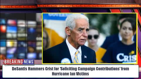 He STUN! DeSantis Hammers Crist for ‘Soliciting Campaign Contributions’ from Hurricane Ian Victims