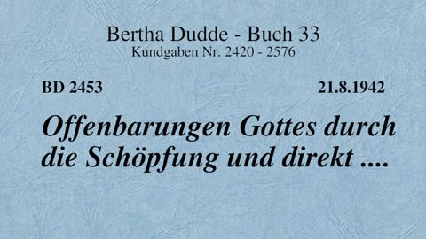 BD 2453 - OFFENBARUNGEN GOTTES DURCH DIE SCHÖPFUNG UND DIREKT ....