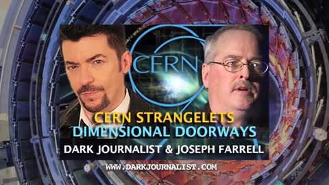 CERN STRANGELETS - DIMENSIONAL STARGATES! DARK JOURNALIST & DR. JOSEPH FARRELL