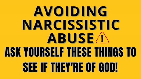 AVOIDING NARCISSISTIC ABUSE! ASK YOURSELF THESE THINGS TO SEE IF THEY'RE FROM GOD!