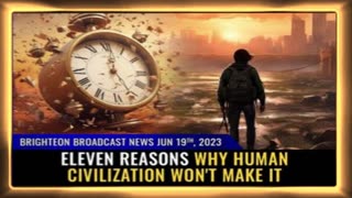 06-19-23 BBN - Eleven Reasons Why Human Civilization Won't Make It