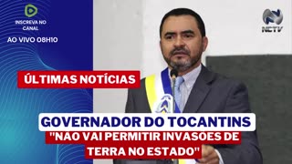 GOVERNADOR DO TOCANTINS DIZ QUE NÃO VAI PERMITIR INVASÕES DE TERRA NO ESTADO