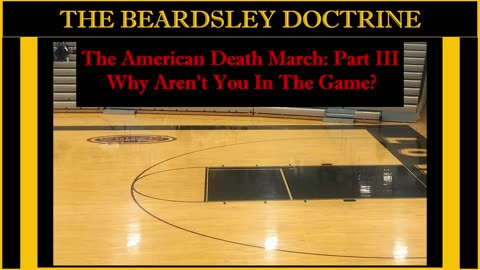 Beardsley Doctrine: The American Death March Part III: Why Aren't You In The Game?