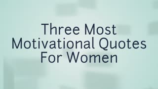Three most motivational quotes for women