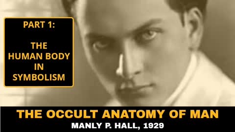 The Occult Anatomy of Man, Manly P. Hall, 1929, Part 1: The Human Body in Symbolism