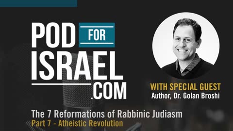 Pod for Israel - 7 Reforms of Rabbinic Judaism #7 Atheistic revolution