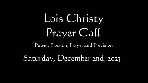 Lois Christy Prayer Group conference call for Saturday, December 2nd, 2023