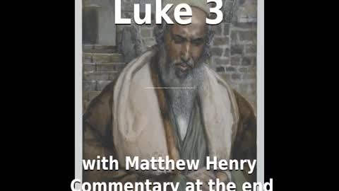 📖🕯 Holy Bible - Luke 3 with Matthew Henry Commentary at the end.