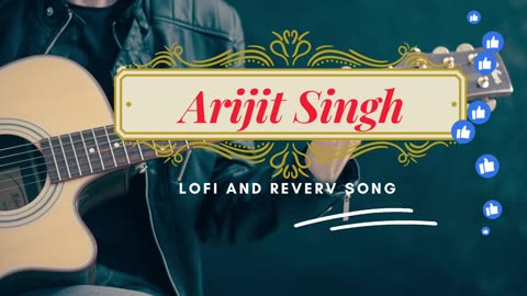Best of Arijit Singh relaxing slow and reverb