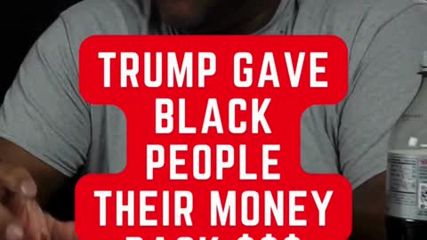 TRUMP GAVE BLACK PEOPLE BACK THEIR MONEY