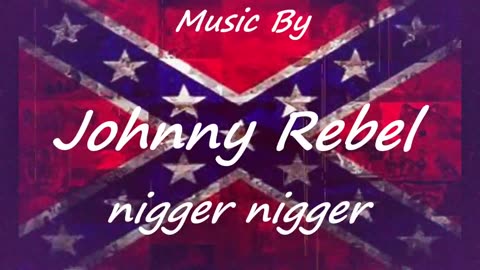 nigger nigger - Rebel