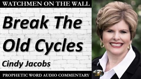 “Break The Old Cycles” – Powerful Prophetic Encouragement from Cindy Jacobs