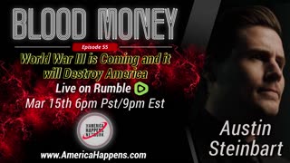 Blood Money Episode 55 w/ Austin Steinbart "World War III is coming and it will destroy America"