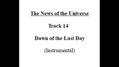 Track 14 Dawn of the Last Day - The News of the Universe