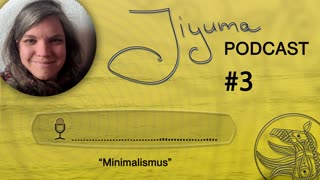 Was du über Minimalismus wissen solltest - Jiyuma Podcast #3