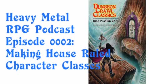 Heavy Metal RPG Podcast - Episode 2: Making House Rule Character Classes for DCC RPG
