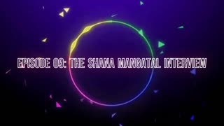 Episode 09: The Shana Mangatal Interview
