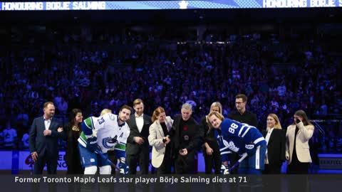 Former Toronto Maple Leafs defenceman Börje Salming dies at 71