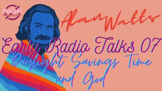 Alan Watts | Early Radio Talks | 07 Daylight Savings Time and God | Full Lecture - No Music | NoCoRi