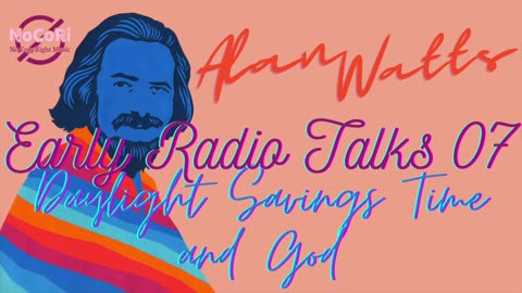 Alan Watts | Early Radio Talks | 07 Daylight Savings Time and God | Full Lecture - No Music | NoCoRi