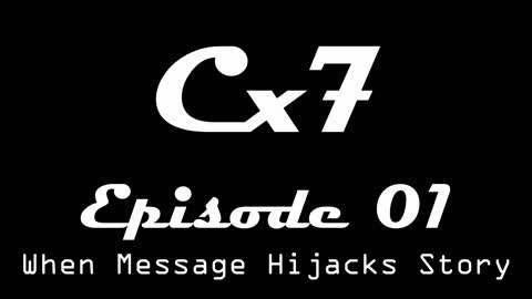 Cx7 Episode 01 - When Message Hijacks Story