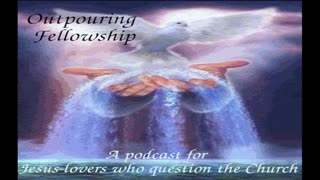 Outpouring Fellowship Episode 3: The Message of Ekklesia