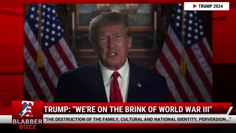 Trump: "We're On The Brink Of World War III"