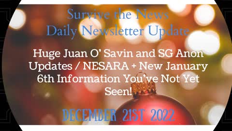 Update 12-21-22: Huge Juan O’ Savin and SG Anon Updates / NESARA + New January 6th Information