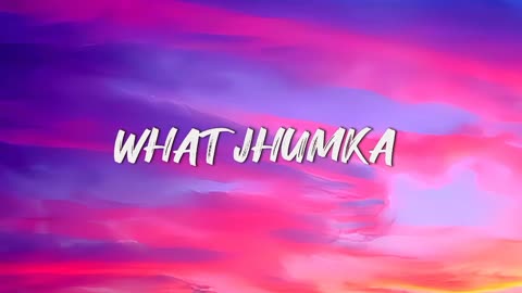 WHAT JHUMKA? SONG