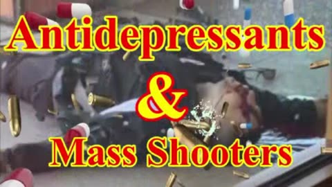 "Antidepressants & Mass Shooters