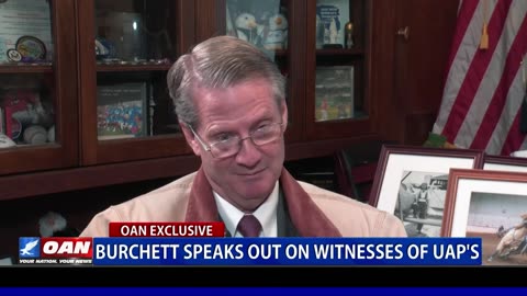 Burchett Speaks Out On Witnesses Of UAP's