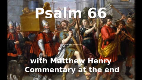 📖🕯 Holy Bible - Psalm 66 with Matthew Henry Commentary at the end.