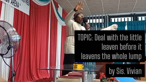 Topic: Deal with the little leaven before it leavens the whole lump by Sis Vivian