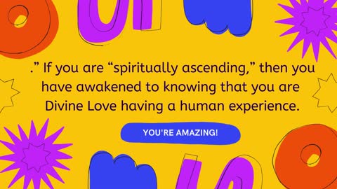 Ascending is...You are Divine Love having a human experience