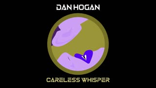 Dan Hogan - Careless Whisper (George Michael cover)
