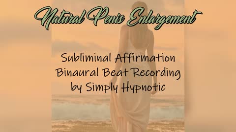 Natural Penis Enlargement - Subliminal Affirmation - Binaural Beat Recording
