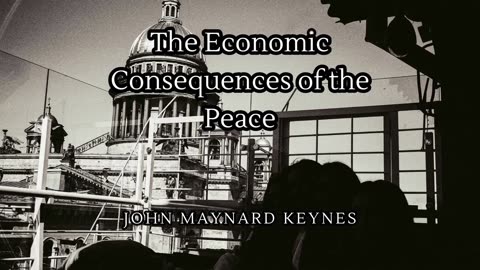 The Economic Consequences of the Peace by John Maynard Keynes | Part 2/2