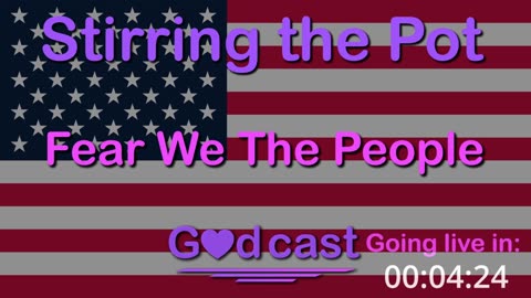 Stirring the Pot - Eps 26 - Fear We The People